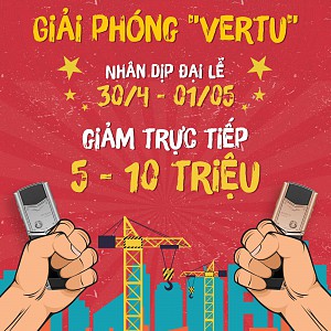 GIẢI PHÓNG VERTU NHÂN DỊP ĐẠI LỄ 30/04 - 01/05 GIẢM TRỰC TIẾP 5 ĐẾN 10 TRIỆU CHO TẤT CẢ VERTU SIGNATURE S